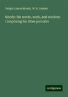 Moody: his words, work, and workers. Comprising his Bible portraits