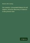 Our country. A household history for all readers, from the discovery of America to the present time