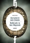 Fortschritt und Fiasko / Aufbruch in den Abgrund