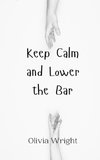 Keep Calm and Lower the Bar