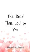 The Road That Led to You