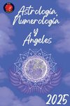 Astrología,   Numerología  y  Ángeles 2025