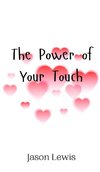 The Power of Your Touch