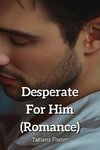 Desperate For Him  (Romance)