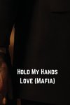 Hold My Hands Love (Mafia)