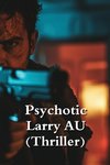 Psychotic Larry AU (Thriller)