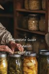 Complete Guide To Amish  Canning