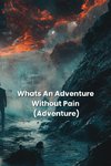 Whats An Adventure  Without Pain (Adventure)