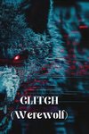 GLITCH (Werewolf)