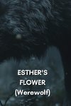 ESTHER'S  FLOWER (Werewolf)