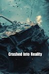 Crashed Into Reality (Thriller)