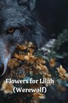 Flowers for Lilah (Werewolf)