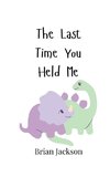 The Last Time You Held Me