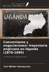 Conversiones y negociaciones: trayectoria anglicana en Uganda (1876-1890)