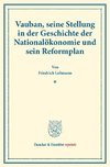 Vauban, seine Stellung in der Geschichte der Nationalökonomie und sein Reformplan.