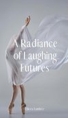 A Radiance of Laughing Futures