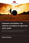 Comment réinitialiser vos rythmes circadiens et optimiser votre santé