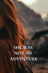 SHE WAS NOT AN ADVENTURE