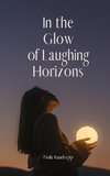 In the Glow of Laughing Horizons