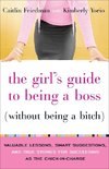 The Girl's Guide to Being a Boss (Without Being a Bitch)