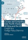 Canada and Competing Indo-Pacific Visions of China and the US