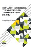 Education In The Home, The Kindergarten, And The Primary School