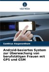 Android-basiertes System zur Überwachung von berufstätigen Frauen mit GPS und GSM