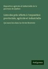 Liste des prix offerts à l'exposition provinciale, agricole et industrielle