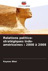 Relations politico-stratégiques indo-américaines : 2000 à 2008