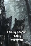 Family Beyond Family (Werewolf)