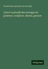 Livret explicatif des ouvrages de peinture, sculpture, dessin, gravure