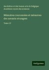 Mémoires couronnées et mémoires des savants etrangers