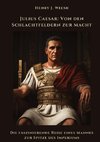 Julius Caesar:  Von den Schlachtfeldern zur Macht