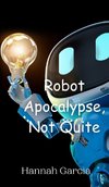 Robot Apocalypse, Not Quite