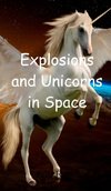 Explosions and Unicorns in Space