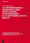 VII. Internationale Konferenz über Nichtlineare Schwingungen 8.-13. September 1975 in Berlin