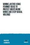 Mining Justice Using Feminist Ideas to Protect Rights in Big Mines and Stop Sexual Violence