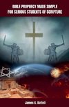 Bible Prophecy Made Simple For Serious Students of Scripture