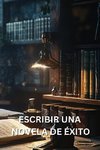 ESCRIBIR UNA NOVELA DE ÉXITO