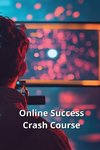 Online Success Crash Course