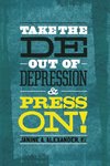 Take the DE- Out of Depression and Press On!