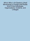 Who's Who in Al-Qaeda & Jihadi Movements in Europe and Russia 33,415 Key Individuals, Organizations, Incidents, and Linkages