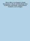 Who's Who in Al-Qaeda & Jihadi Movements in South and Southeast Asia 19,906 Key Individuals, Organizations, Incidents, and Linkages