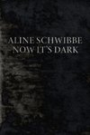 Aline Schwibbe - Now It's Dark