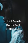 Until Death Do Us Part (THRILLER)