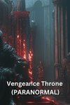 Vengeance Throne (PARANORMAL)