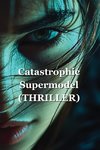 Catastrophic Supermodel (THRILLER)