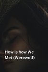 How is how We Met (Werewolf)