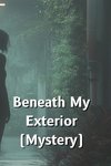 Beneath My Exterior (Mystery)