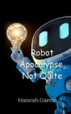 Robot Apocalypse, Not Quite